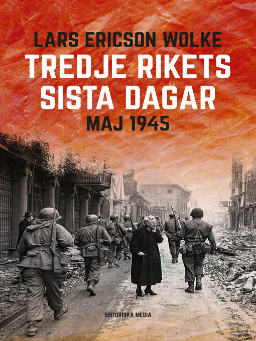 Titeldetaljer för Tredje rikets sista dagar – maj 1945 av Lars Ericson Wolke - Tillgänglig